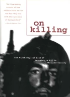 On Killing The Psychological Cost of Learning to Kill in War and Society