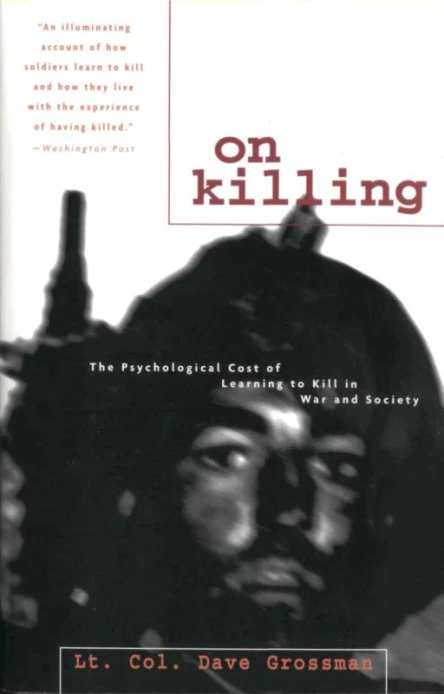 On Killing The Psychological Cost of Learning to Kill in War and Society
