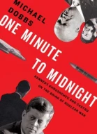 One Minute to Midnight Kennedy Khrushchev and Castro on the Brink of Nuclear War