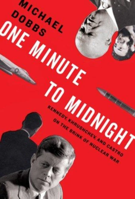 One Minute to Midnight Kennedy Khrushchev and Castro on the Brink of Nuclear War