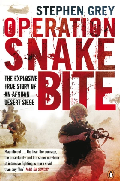 Operation Snakebite The Explosive True Story of an Afghan Desert Siege