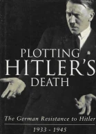 Plotting Hitlers Death The German Resistance to Hitler 193345