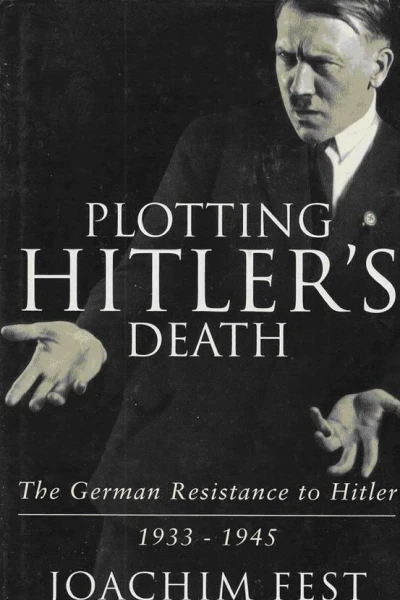 Plotting Hitlers Death The German Resistance to Hitler 193345