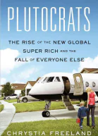 Plutocrats The Rise of the New Global SuperRich and the Fall of Everyone Else