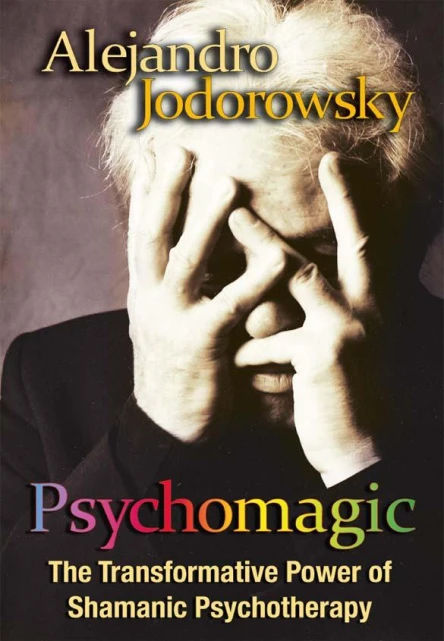 Psychomagic The Transformative Power of Shamanic Psychotherapy