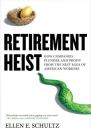 Retirement Heist How Companies Plunder and Profit from the Nest Eggs of American Workers