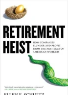 Retirement Heist How Companies Plunder and Profit from the Nest Eggs of American Workers
