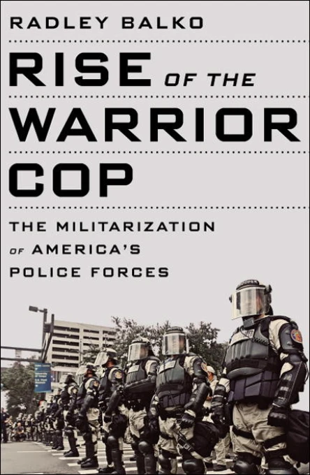 Rise of the Warrior Cop The Militarization of Americas Police Forces