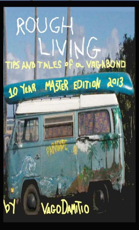 Rough Living Tips and Tales of a Vagabond  Master Edition 2013