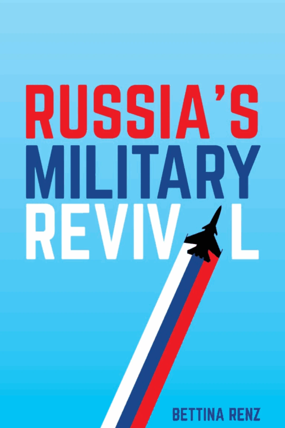Russias Military Revival  Renz Bettina