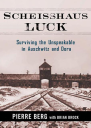 Scheisshaus Luck Surviving the Unspeakable in Auschwitz and Dora