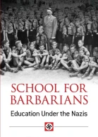 School for Barbarians Education Under the Nazis