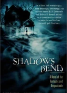 Shadows Bend A Novel of the Fantastic and Unspeakable