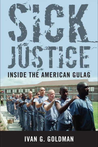 Sick Justice Inside the American Gulag