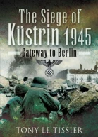 Siege of Küstrin 1945 Gateway to Berlin