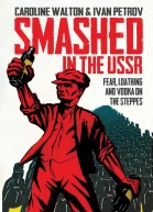 Smashed in the USSR Fear Loathing and Vodka on the Steppes