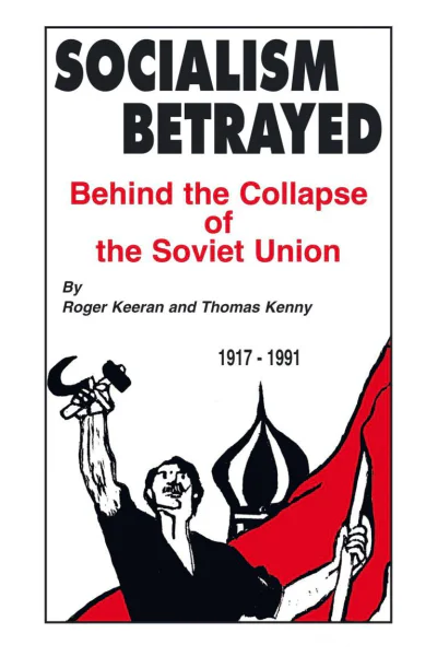 Socialism Betrayed Behind the Collapse of the Soviet Union