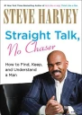 Straight Talk No Chaser How to Find Keep and Understand a Man