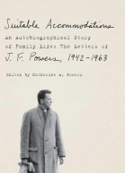 Suitable Accommodations An Autobiographical Story of Family Life The Letters of J F Powers 19421963