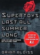 Supertoys Last All Summer Long and Other Stories of Future Time by Brian Aldiss