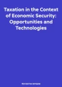Taxation in the Context of Economic Security Opportunities and Technologies