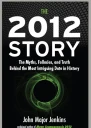 The 2012 Story The Myths Fallacies and Truth Behind the Most Intriguing Date in History