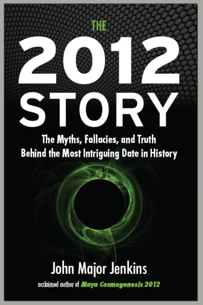 The 2012 Story The Myths Fallacies and Truth Behind the Most Intriguing Date in History