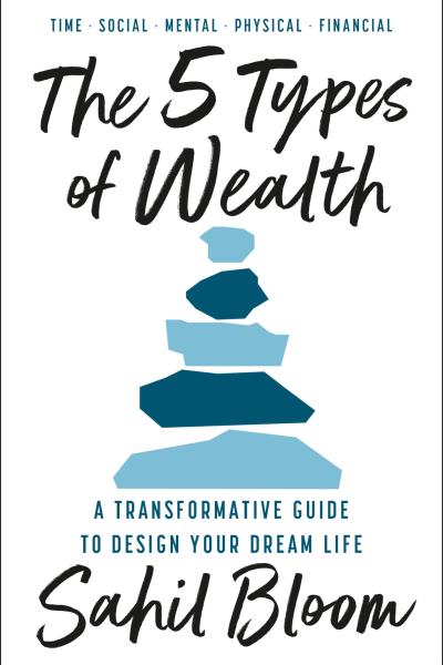 The 5 Types of Wealth A Transformative Guide to Design Your Dream Life