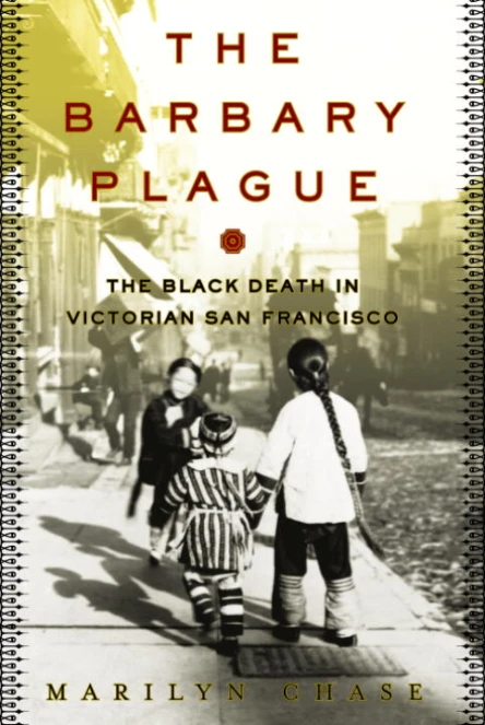 The Barbary Plague The Black Death in Victorian San Francisco