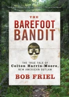 The Barefoot Bandit The True Tale of Colton HarrisMoore New American Outlaw