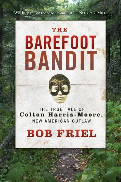 The Barefoot Bandit The True Tale of Colton HarrisMoore New American Outlaw