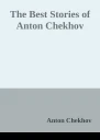 The Best Stories of Anton Chekhov