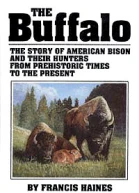 The Buffalo The Story of American Bison and Their Hunters From Prehistoric Times to the Present