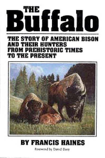 The Buffalo The Story of American Bison and Their Hunters From Prehistoric Times to the Present