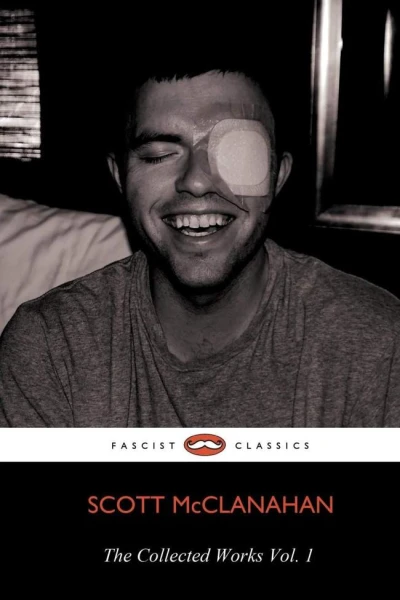 The Collected Works of Scott McClanahan Vol I