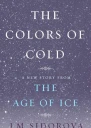 The Colors of Cold A New Story from The Age of Ice