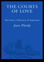 The Courts of Love The Story of Eleanor of Aquitaine
