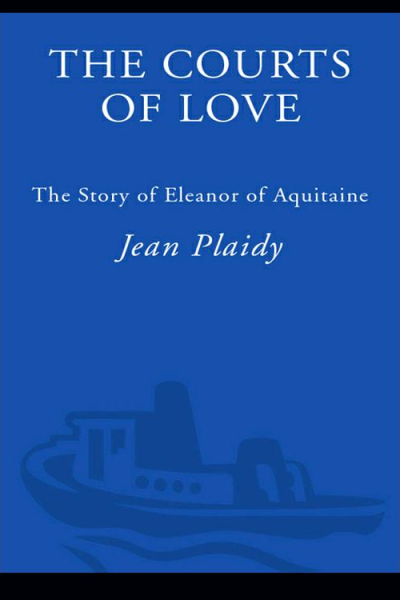 The Courts of Love The Story of Eleanor of Aquitaine
