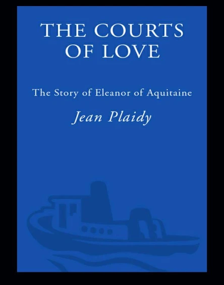 The Courts of Love The Story of Eleanor of Aquitaine