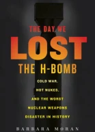 The Day We Lost the HBomb Cold War Hot Nukes and the Worst Nuclear Weapons Disaster in History