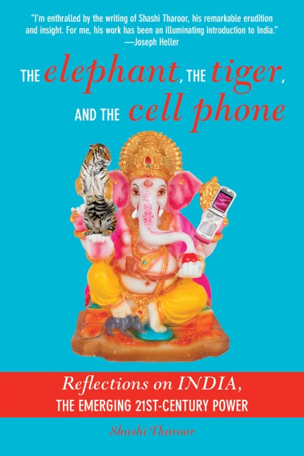 The Elephant the Tiger and the Cell Phone Reflections on India  the Emerging 21stCentury Power