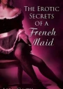 The Erotic Secrets Of A French Maid