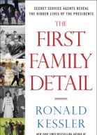 The First Family Detail Secret Service Agents Reveal the Hidden Lives of the Presidents