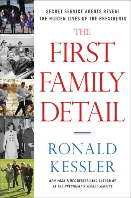 The First Family Detail Secret Service Agents Reveal the Hidden Lives of the Presidents