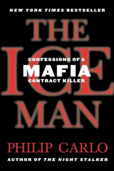 The Ice Man Confessions of a Mafia Contract Killer
