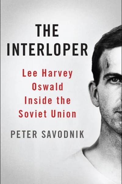 The Interloper Lee Harvey Oswald Inside the Soviet Union