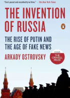 The Invention of Russia The Rise of Putin and the Age of Fake News