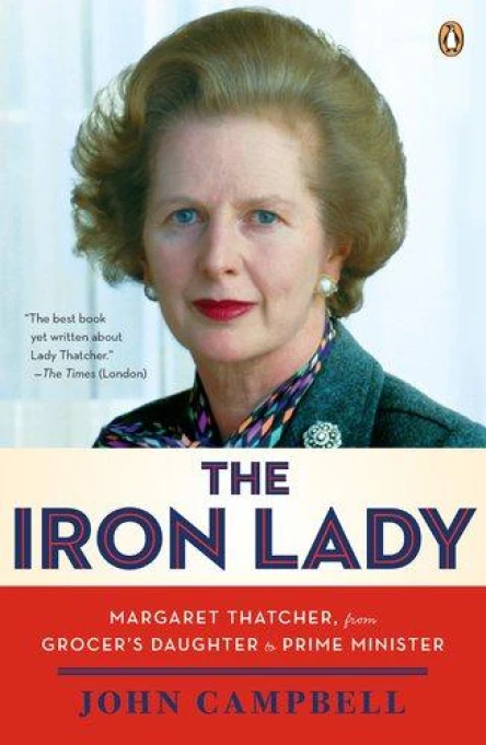 The Iron Lady Margaret Thatcher From Grocers Daughter to Prime Minister