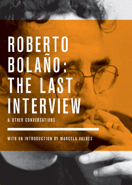 The Last Interview and Other Conversations  Bolano Roberto