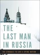 The Last Man in Russia The Struggle to Save a Dying Nation